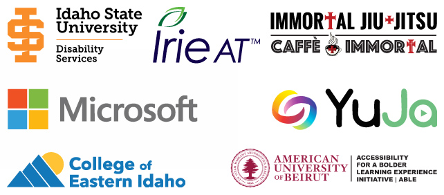 Idaho State University Disability Services, Irie AT, Immortal Jiu-Jitsu & Caffè Immortal, Microsoft, Yuja Panorama, College of Eastern Idaho, and the American University of Beirut ABLE Initiative
