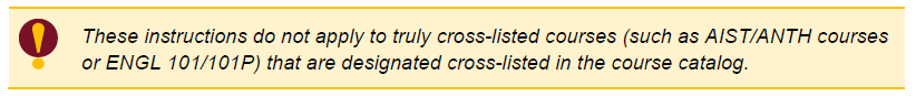 These instructions do not apply to truly cross-listed courses (such as AIST/ANTH courses or ENGL 101/101P) that are designated cross-listed in the course catalog